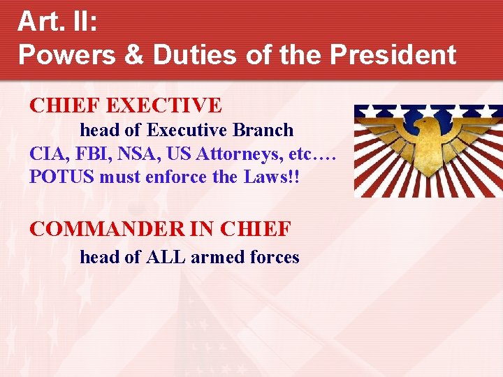 Art. II: Powers & Duties of the President CHIEF EXECTIVE head of Executive Branch