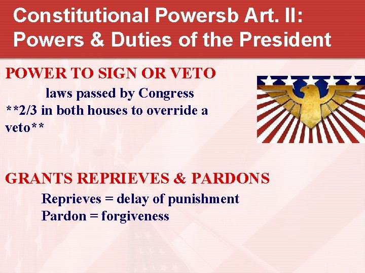 Constitutional Powersb Art. II: Powers & Duties of the President POWER TO SIGN OR