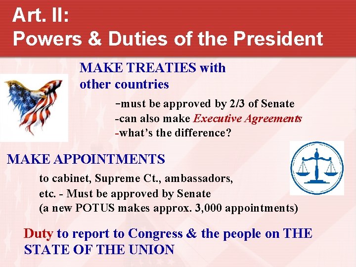 Art. II: Powers & Duties of the President MAKE TREATIES with other countries -must