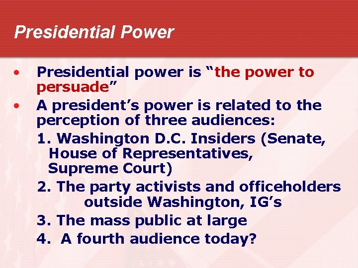 Presidential Power • • Presidential power is “the power to persuade” A president’s power