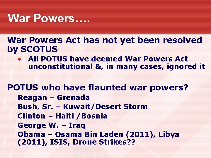 War Powers…. War Powers Act has not yet been resolved by SCOTUS • All
