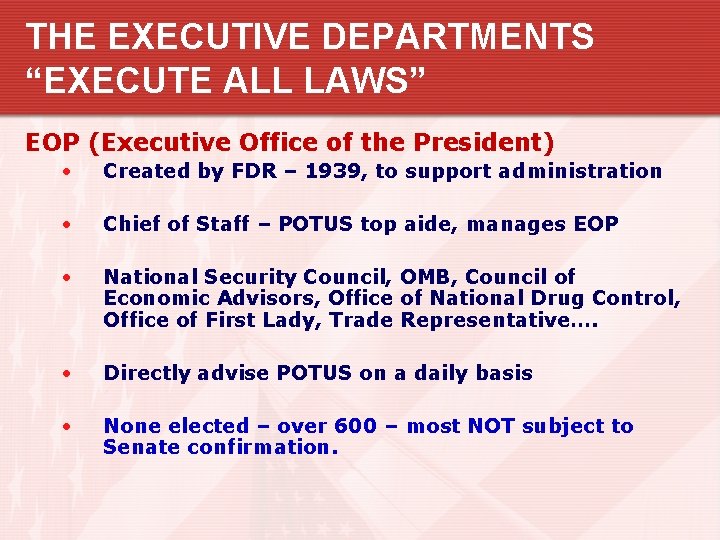 THE EXECUTIVE DEPARTMENTS “EXECUTE ALL LAWS” EOP (Executive Office of the President) • Created