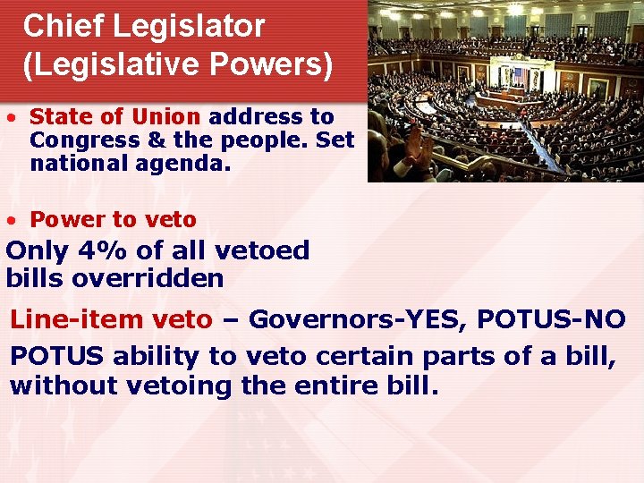 Chief Legislator (Legislative Powers) • State of Union address to Congress & the people.