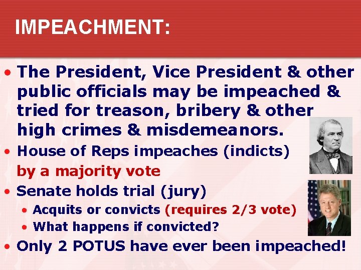 IMPEACHMENT: • The President, Vice President & other public officials may be impeached &