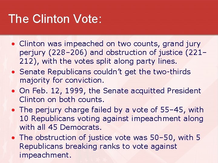 The Clinton Vote: • Clinton was impeached on two counts, grand jury perjury (228–