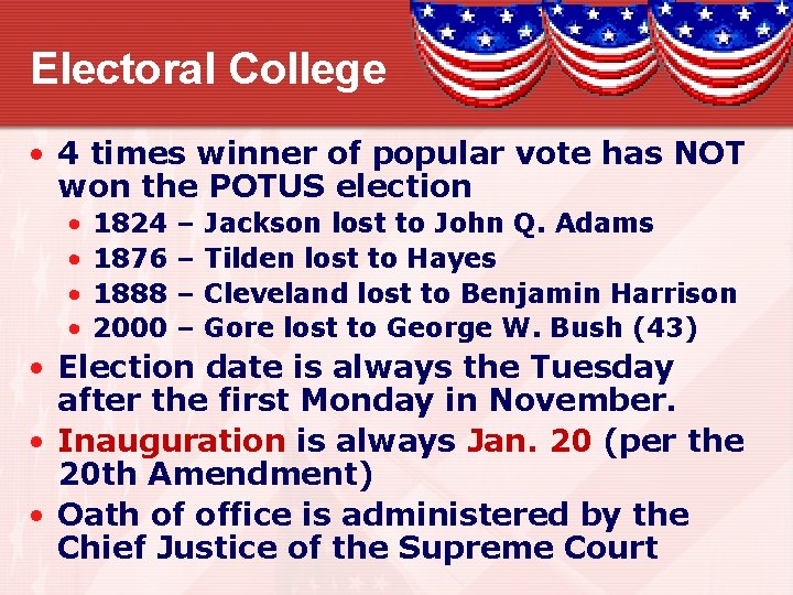 Electoral College • 4 times winner of popular vote has NOT won the POTUS