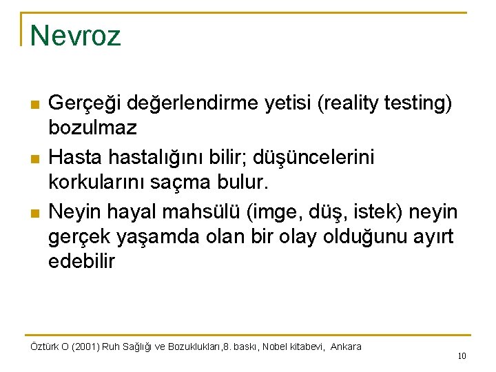 Nevroz n n n Gerçeği değerlendirme yetisi (reality testing) bozulmaz Hasta hastalığını bilir; düşüncelerini