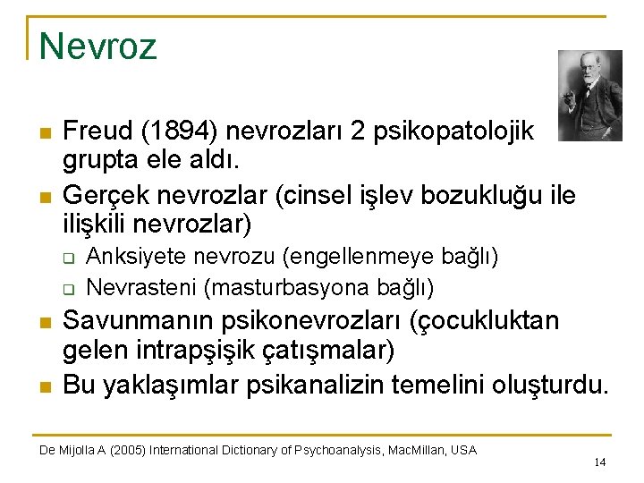 Nevroz n n Freud (1894) nevrozları 2 psikopatolojik grupta ele aldı. Gerçek nevrozlar (cinsel