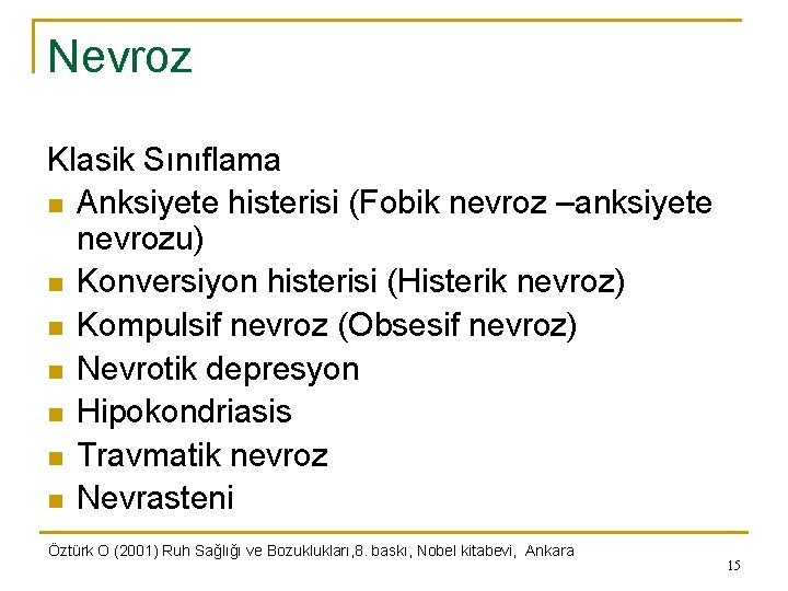 Nevroz Klasik Sınıflama n Anksiyete histerisi (Fobik nevroz –anksiyete nevrozu) n Konversiyon histerisi (Histerik