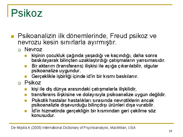 Psikoz n Psikoanalizin ilk dönemlerinde, Freud psikoz ve nevrozu kesin sınırlarla ayırmıştır. q Nevroz