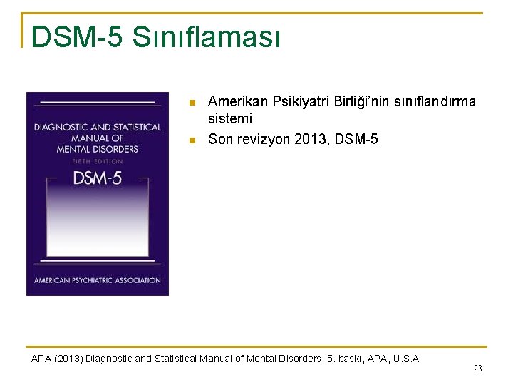 DSM-5 Sınıflaması n n Amerikan Psikiyatri Birliği’nin sınıflandırma sistemi Son revizyon 2013, DSM-5 APA