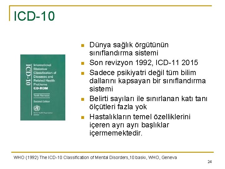ICD-10 n n n Dünya sağlık örgütünün sınıflandırma sistemi Son revizyon 1992, ICD-11 2015