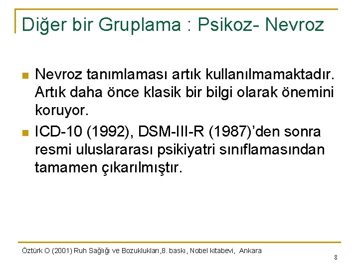 Diğer bir Gruplama : Psikoz- Nevroz n n Nevroz tanımlaması artık kullanılmamaktadır. Artık daha