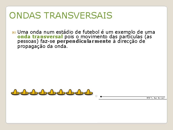 ONDAS TRANSVERSAIS Uma onda num estádio de futebol é um exemplo de uma onda