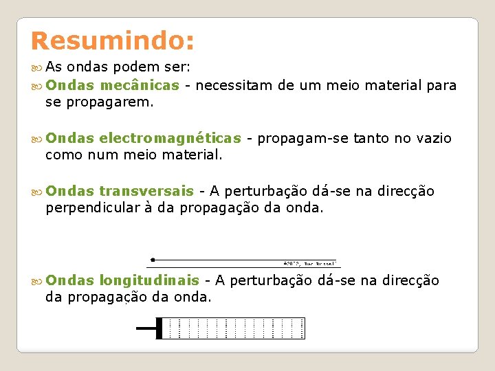 Resumindo: As ondas podem ser: Ondas mecânicas - necessitam de um meio material para
