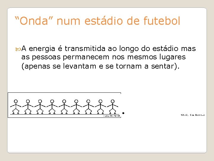 “Onda” num estádio de futebol A energia é transmitida ao longo do estádio mas