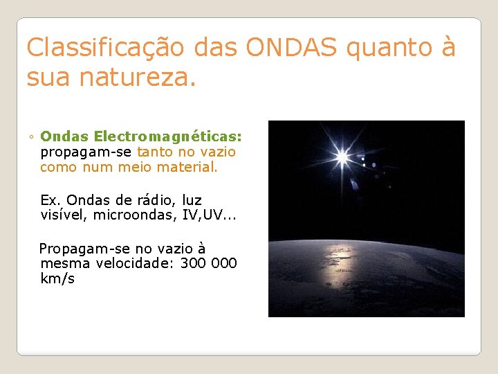 Classificação das ONDAS quanto à sua natureza. ◦ Ondas Electromagnéticas: propagam-se tanto no vazio