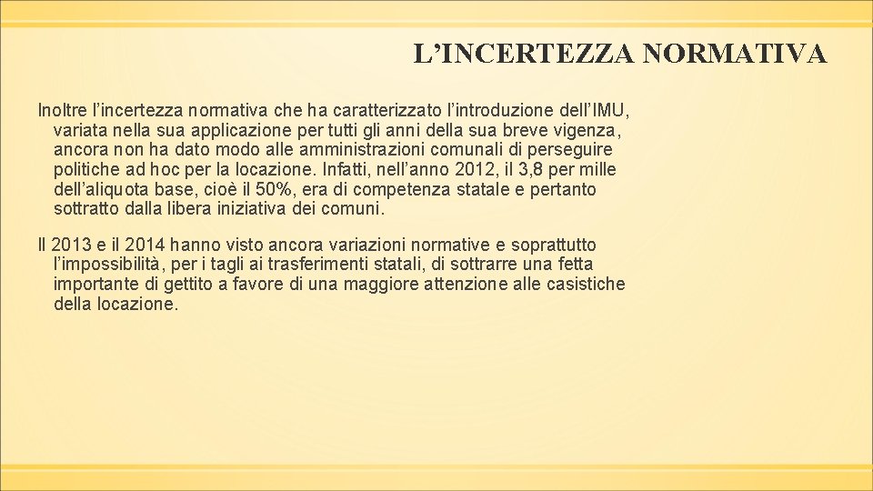 L’INCERTEZZA NORMATIVA Inoltre l’incertezza normativa che ha caratterizzato l’introduzione dell’IMU, variata nella sua applicazione