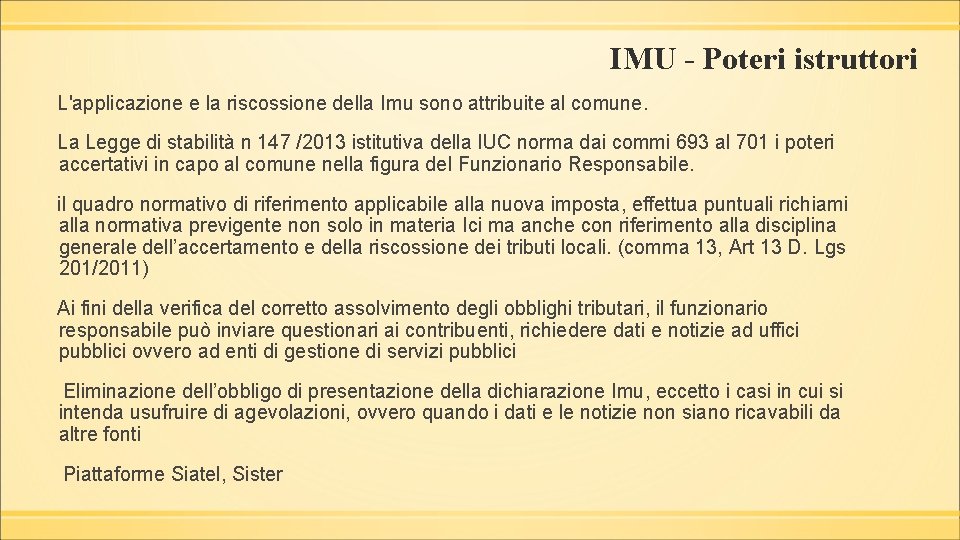 IMU - Poteri istruttori L'applicazione e la riscossione della Imu sono attribuite al comune.