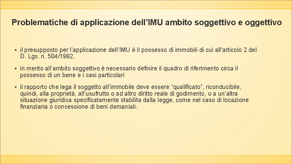 Problematiche di applicazione dell’IMU ambito soggettivo e oggettivo ▪ il presupposto per l’applicazione dell’IMU