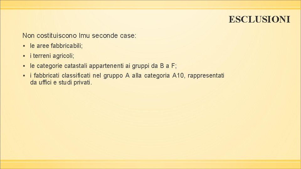 ESCLUSIONI Non costituiscono Imu seconde case: ▪ le aree fabbricabili; ▪ i terreni agricoli;