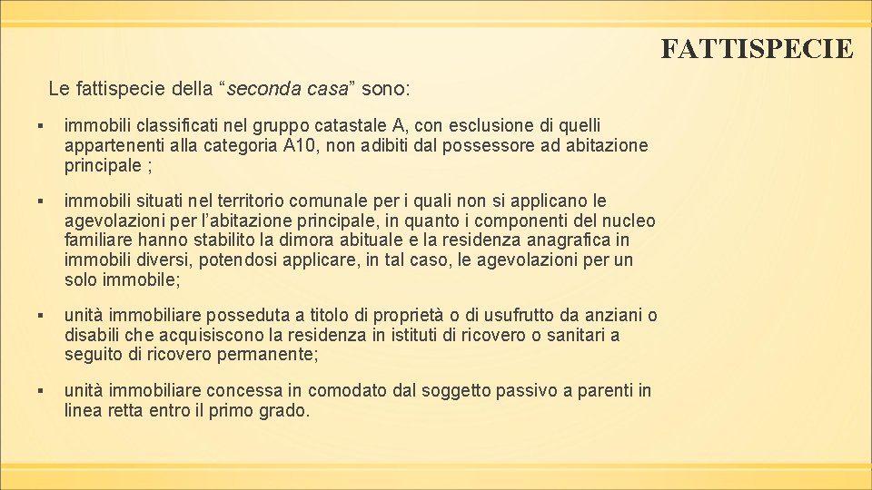 FATTISPECIE Le fattispecie della “seconda casa” sono: ▪ immobili classificati nel gruppo catastale A,