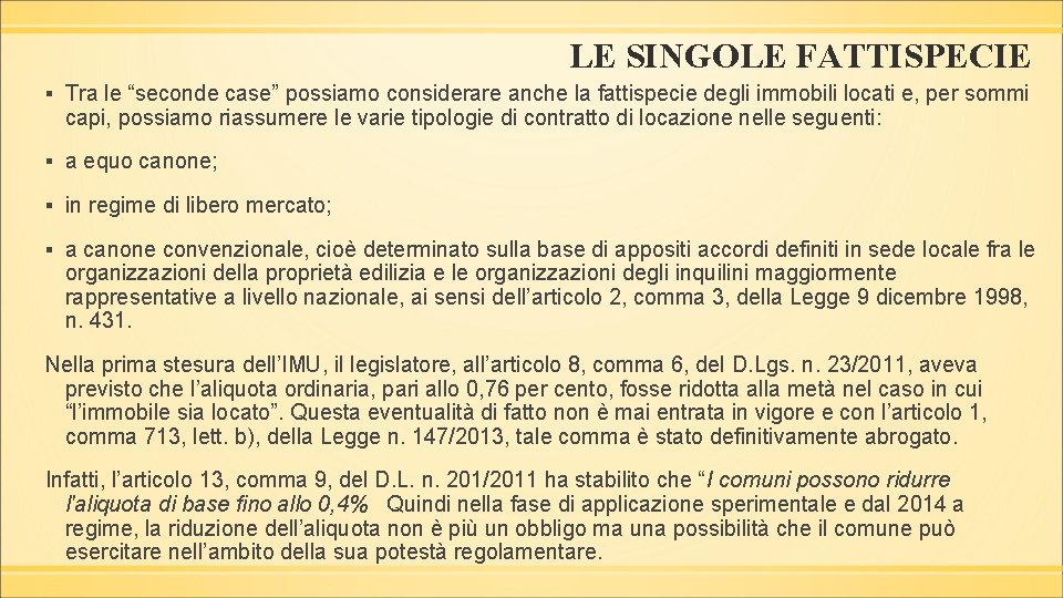 LE SINGOLE FATTISPECIE ▪ Tra le “seconde case” possiamo considerare anche la fattispecie degli