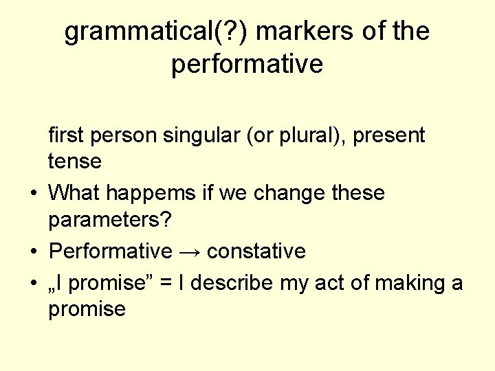 grammatical(? ) markers of the performative first person singular (or plural), present tense •