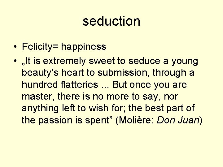 seduction • Felicity= happiness • „It is extremely sweet to seduce a young beauty’s