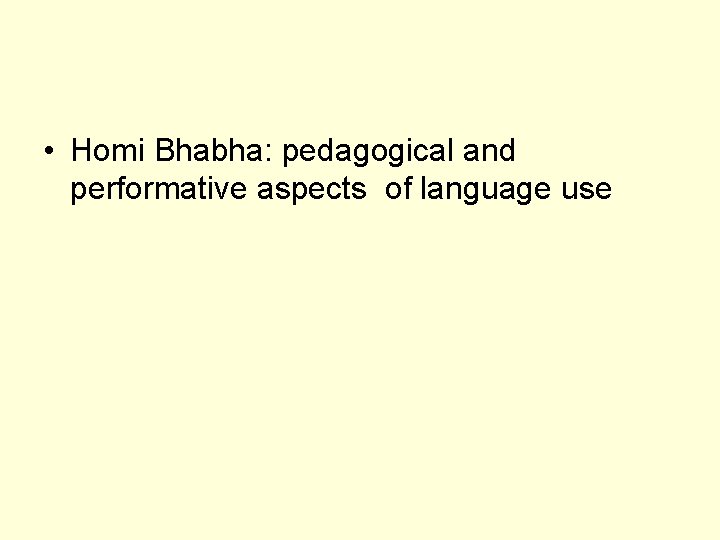  • Homi Bhabha: pedagogical and performative aspects of language use 
