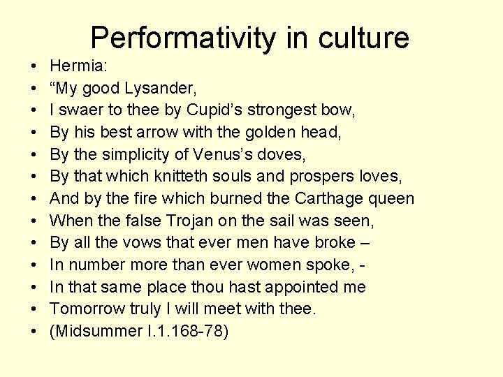 Performativity in culture • • • • Hermia: “My good Lysander, I swaer to