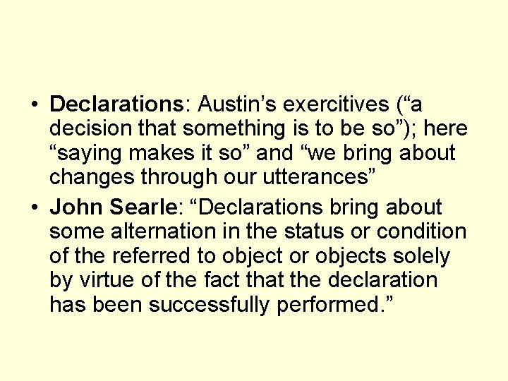  • Declarations: Austin’s exercitives (“a decision that something is to be so”); here