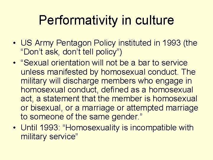 Performativity in culture • US Army Pentagon Policy instituted in 1993 (the “Don’t ask,