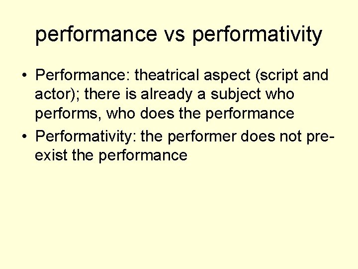 performance vs performativity • Performance: theatrical aspect (script and actor); there is already a