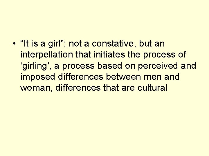  • “It is a girl”: not a constative, but an interpellation that initiates