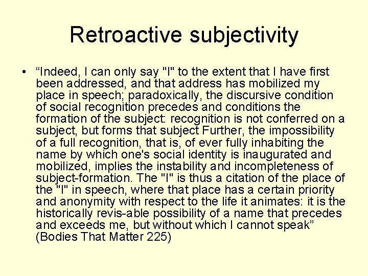 Retroactive subjectivity • “Indeed, I can only say "I" to the extent that I