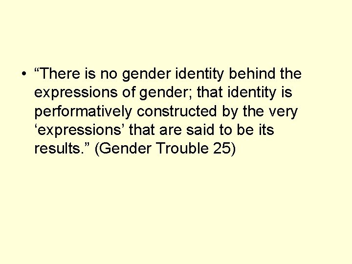  • “There is no gender identity behind the expressions of gender; that identity