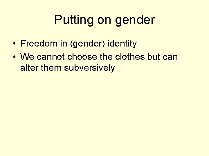 Putting on gender • Freedom in (gender) identity • We cannot choose the clothes