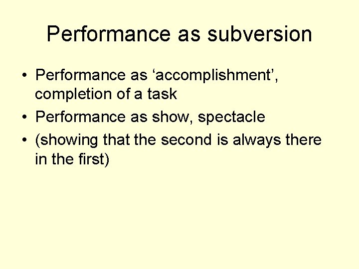 Performance as subversion • Performance as ‘accomplishment’, completion of a task • Performance as