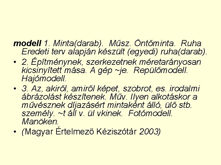 modell 1. Minta(darab). Műsz. Öntőminta. Ruha Eredeti terv alapján készült (egyedi) ruha(darab). • 2.