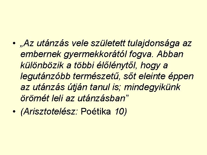  • „Az utánzás vele született tulajdonsága az embernek gyermekkorától fogva. Abban különbözik a