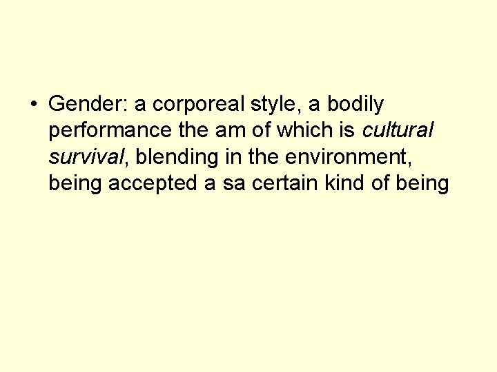  • Gender: a corporeal style, a bodily performance the am of which is