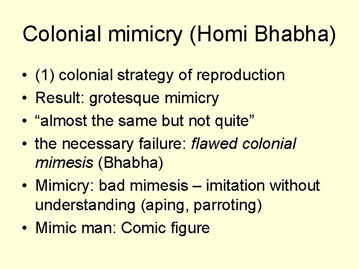 Colonial mimicry (Homi Bhabha) • • (1) colonial strategy of reproduction Result: grotesque mimicry