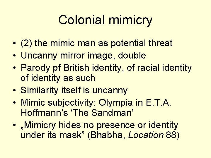 Colonial mimicry • (2) the mimic man as potential threat • Uncanny mirror image,