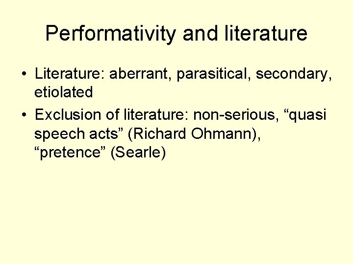 Performativity and literature • Literature: aberrant, parasitical, secondary, etiolated • Exclusion of literature: non-serious,