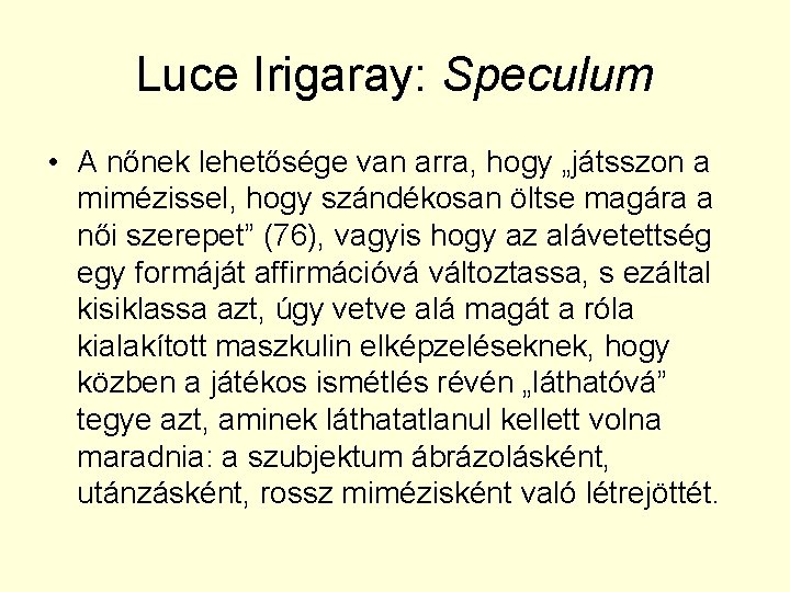 Luce Irigaray: Speculum • A nőnek lehetősége van arra, hogy „játsszon a mimézissel, hogy
