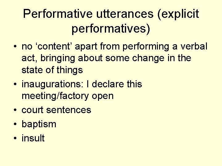 Performative utterances (explicit performatives) • no ʻcontent’ apart from performing a verbal act, bringing