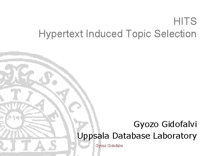 HITS Hypertext Induced Topic Selection Gyozo Gidofalvi Uppsala Database Laboratory Gyozo Gidofalvi 