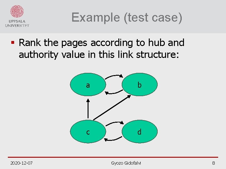 Example (test case) § Rank the pages according to hub and authority value in