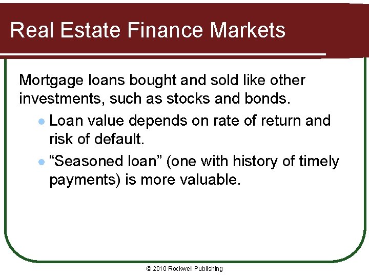 Real Estate Finance Markets Mortgage loans bought and sold like other investments, such as